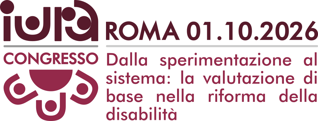 Iura Congresso 2026 - Dalla sperimentazione al sistema: la valutazione di base nella riforma della disabilità - Roma 01.10.2026