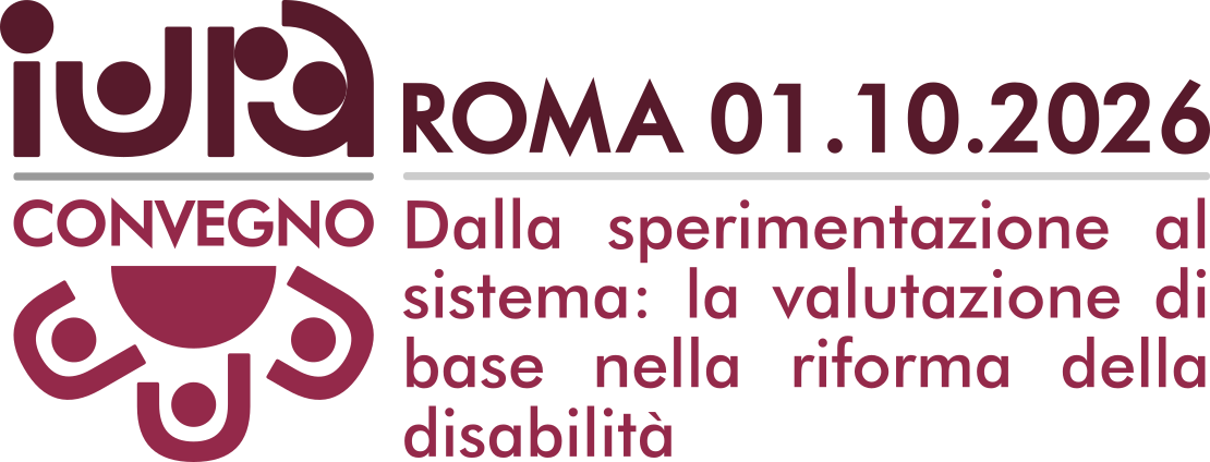IURA - Roma 01.10.2026 - Convegno Dalla sperimentazione al sistema: la valutazione di base nella riforma della disabilità