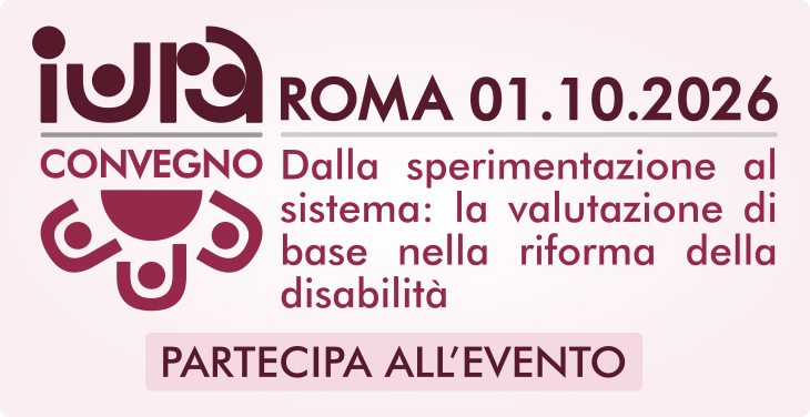 IURA - Roma 01.10.2026 - Convegno Dalla sperimentazione al sistema: la valutazione di base nella riforma della disabilità